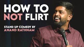 How to Not Flirt  Stand up Comedy by Anand Rathnam