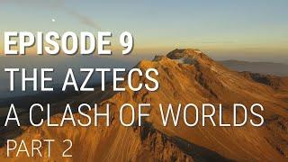 9. The Aztecs - A Clash of Worlds Part 2 of 2