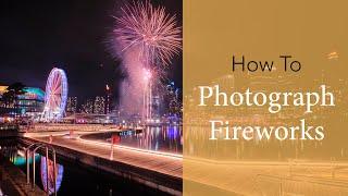 How To Photograph Fireworks  Tutorial On Location