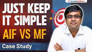 Just Keep it Simple AIF vs Mutual Funds Case Study  Parimal Ade