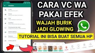 BEGINI cara vc wa pakai efek . cara video call wa ada efek . di semua hp  wajah mu jadi glowing