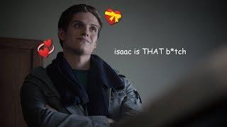 isaac lahey being THAT b*tch for 4.5 minutes straight