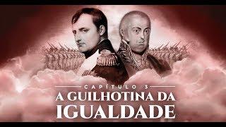 Capítulo 3 - A Guilhotina da Igualdade  Brasil - A Última Cruzada