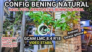 Jernih Setara iphone 15promax‼️Gcam Lmc 8.4 r18 Config Bening Natural bisa video stabil