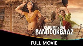 Babumoshai Bandookbaaz - Hindi Full Movie - Nawazuddin Siddiqui Bidita Bag Jatin Goswami