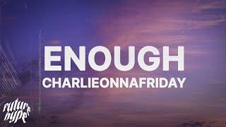 charlieonnafriday - Enough Lyrics