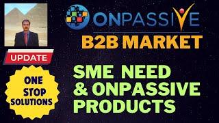 #ONPASSIVE B2B MARKET SME NEEDS & ONPASSIVE AI PRODUCTS ONE STOP SOLUTIONS AMAZING LATEST UPDATE