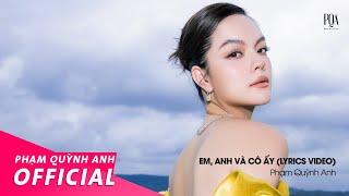 Phạm Quỳnh Anh  Em Anh và Cô ấy  Lyrics Video