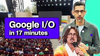 Google IO 2024 keynote in 17 minutes