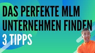 Das perfekte Network Marketing Unternehmen finden - 3 wichtige Tipps