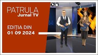 Patrula Jurnal TV ediția din 01.09.2024