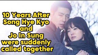 10 Years After Song Hye Kyo and Jo In Sung were suddenly called together