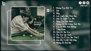 Lofi Hot TikTok - Chàng Trai Bất Tử Mây x Gió Lofi - Nhạc Chill Buồn Tâm Trạng Nghe Là Suy Ngang