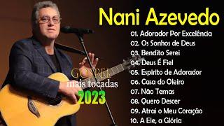 Nani Azevedo - Adorador Por Excelências...Louvores e adoração As Melhores -Top hinos gosspel 2023.