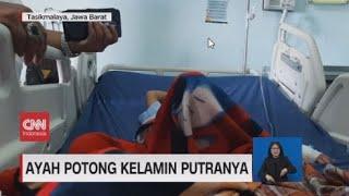 Teganya Ayah Aniaya Anak dan Istri Potong Kelamin Putranya