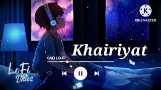 Khairiyat - Lofi  Slowed+ Reverb   Arijit Singh 