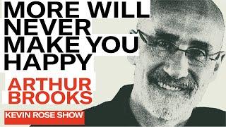 Why More Will Never Make You Happy with Arthur Brooks