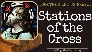 The Stations of the Cross Livestream --- Together Let Us Pray