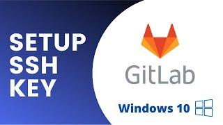 Setup Git for using GitLab including SSH key - Windows 10