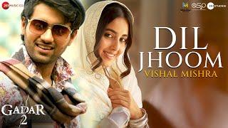 Dil Jhoom - Vishal Mishra  Gadar 2  Sunny Deol Utkarsh Sharma Simratt K  Mithoon Sayeed Quadri