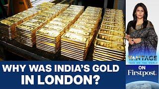 RBI Shifts 100 Tonnes of Gold from London to India  Vantage with Palki Sharma