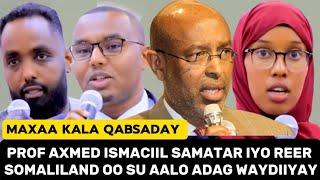 Maxaa Kala Qabsaday Prof Axmed Ismacil Samatar Iyo Reer Somaliland Oo Su aalo Adag Waydiiyay