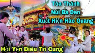 Tòa Thánh Tây Ninh Núi Bà Đen Xuất Hiện Hào Quang Sáng Chói Trong Lễ Hội Yến Diêu Trì Cung