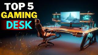 Top 5 Best Gaming Desk 2024 Ultimate Guide