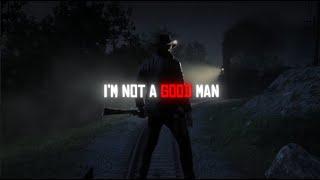 Im Not A Good Man - Arthur Morgan