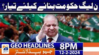 Geo News Headlines 8 PM - PML-N and Formation of Govt  12 February 2024