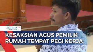 FULL Agus Pemilik Rumah Tempat Kerja Pegi Bersaksi Saya Kenal Pegi Setiawan Pas Bangun Rumah