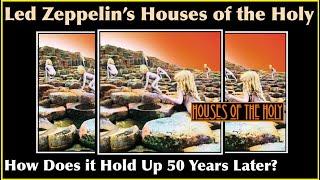 How does Houses of the Holy by Led Zeppelin Hold Up 50 Years Later?