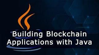 Building Blockchain Applications with Java