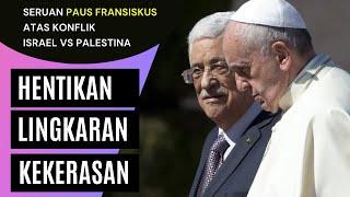 Israel Vs Palestina  Kata Paus Fransiskus Perang Itu Merugikan Semua Orang