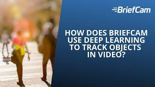 How does BriefCam use Deep Learning to Track Objects in Video?