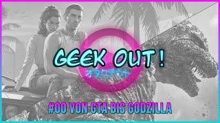 Geek Out - #00 Von GTA bis Godzilla