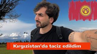 Kırgızistan’da taciz edildim.Bunlara dikkat edin