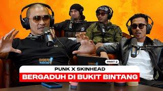 Dols Podcast EP33 Part 2 - BUDAK PUNK PANAS DENGAN SKINHEAD BERGADUH DI BUKIT BINTANG