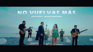 ANTOLOGIA - MILENA WARTHON   NO VUELVAS MÁS VIDEO OFICIAL