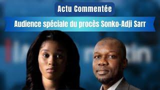 Actu commentée Audience spéciale du procès Sonko-Adji Sarr