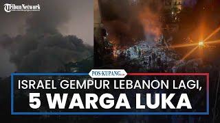 Gempuran Israel Hantam Permukiman di Lebanon 5 Warga Sipil Luka