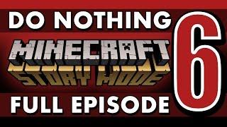 FULL EPISODE Do Nothing in Minecraft Story Mode Episode 6