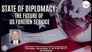 State of Diplomacy The Future of US Foreign Service with Ambassador Eric Rubin