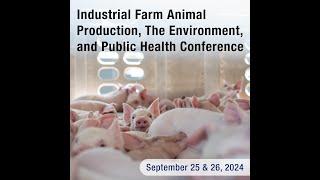 Day Two  Industrial Farm Animal Production the Environment and Public Health Conference