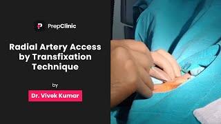 Radial Artery Access by Transfixation Technique  Dr. Vivek Kumar  Medicine PrepClinic