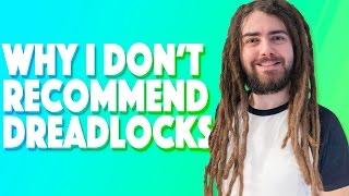 Why I DONT Recommend Dreadlocks
