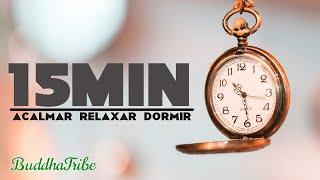 15 Minutos para Adormecer Música para ACALMAR RELAXAR DORMIR