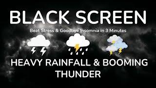 Beat Stress & Goodbye Insomnia in 3 Minutes with HEAVY RAINFALL & BOOMING THUNDER Sounds at Night