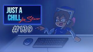 Just a Chill Live Stream #139