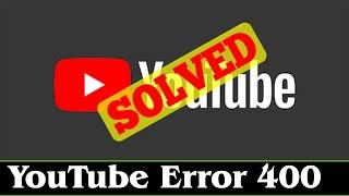 SOLVED How to Fix YouTube Error 400 Problem Issue 100% Working